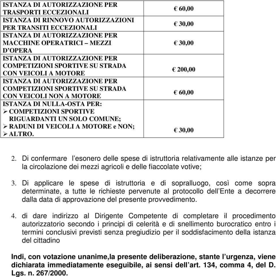 Di confermare l esonero delle spese di istruttoria relativamente alle istanze per la circolazione dei mezzi agricoli e delle fiaccolate votive; 3.