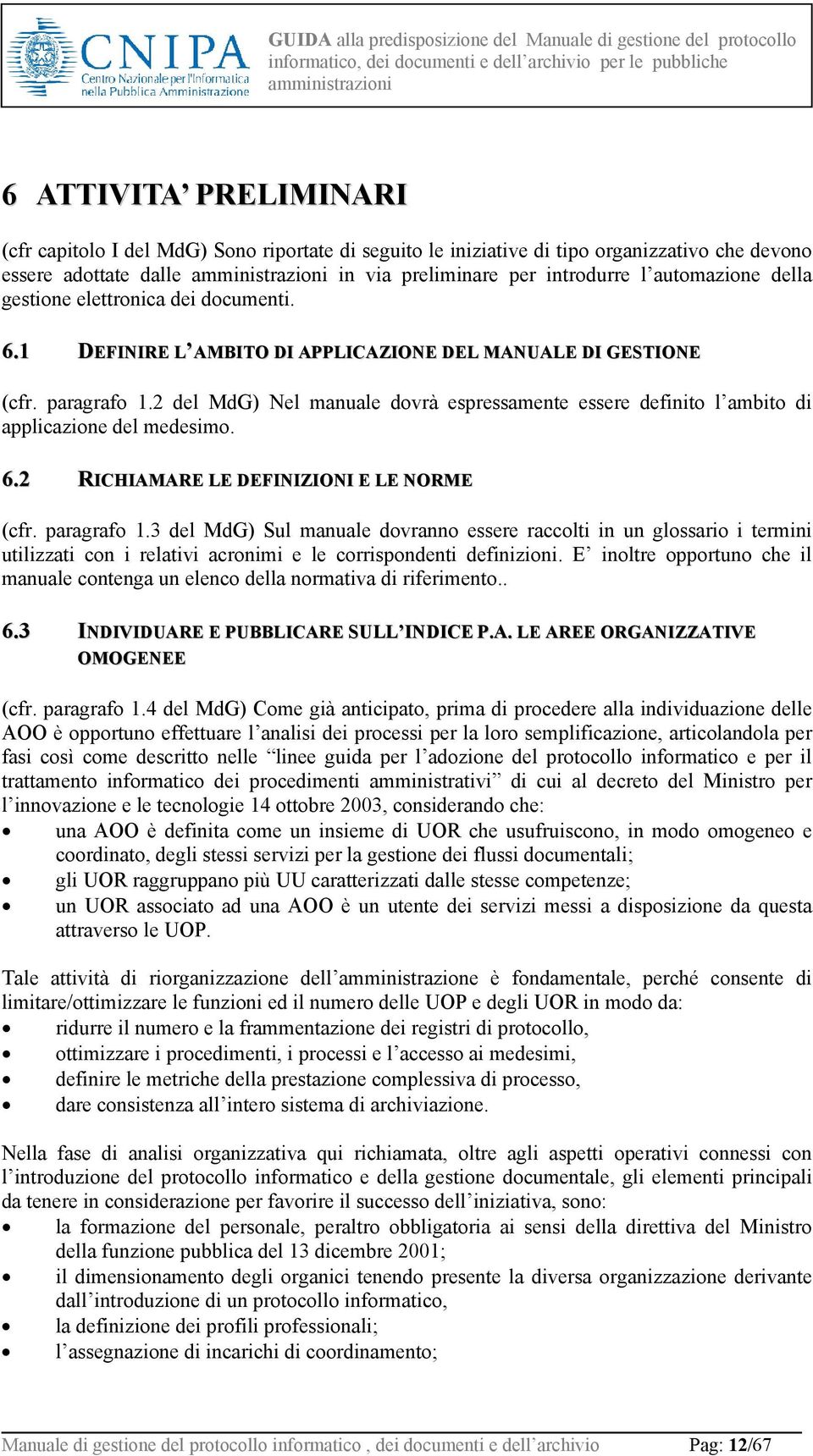 2 del MdG) Nel manuale dovrà espressamente essere definito l ambito di applicazione del medesimo. 6.2 RICHIAMARE LE DEFINIZIONI E LE NORME (cfr. paragrafo 1.