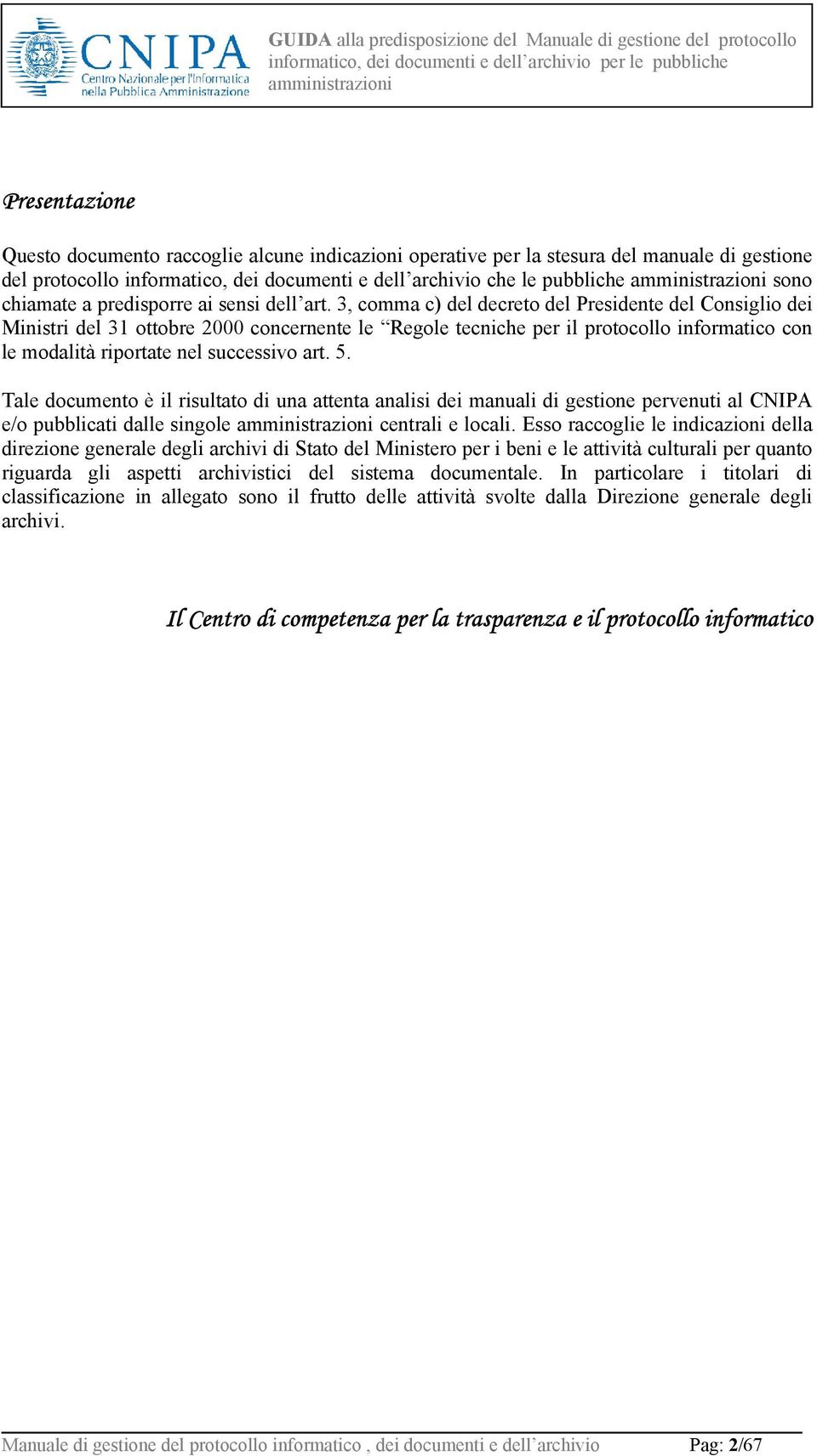 3, comma c) del decreto del Presidente del Consiglio dei Ministri del 31 ottobre 2000 concernente le Regole tecniche per il protocollo informatico con le modalità riportate nel successivo art. 5.