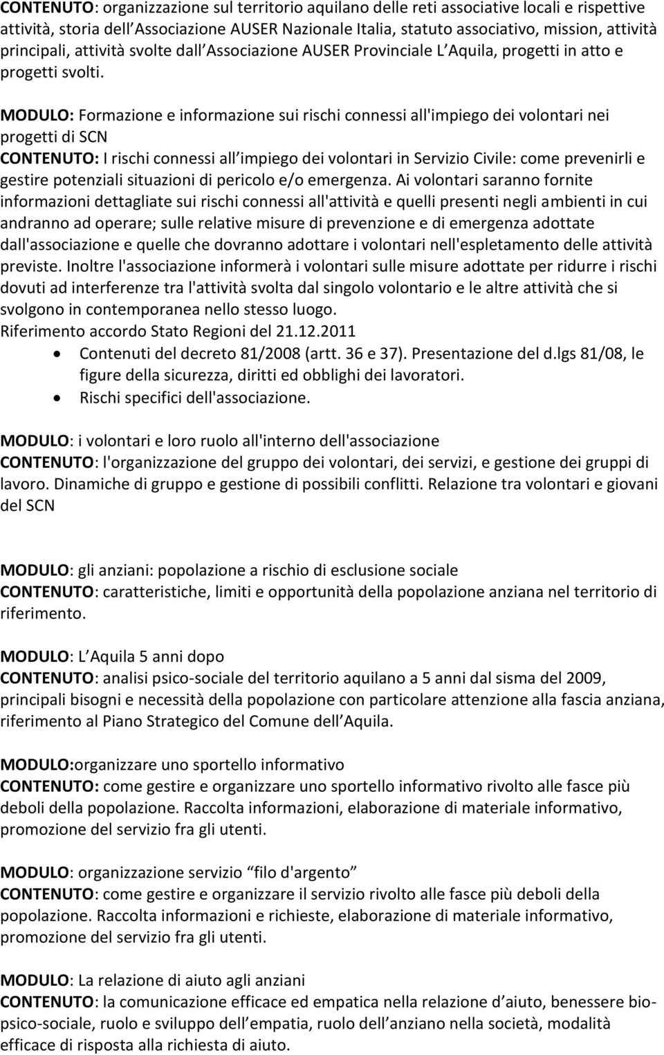 MODULO: Formazione e informazione sui rischi connessi all'impiego dei volontari nei progetti di SCN CONTENUTO: I rischi connessi all impiego dei volontari in Servizio Civile: come prevenirli e