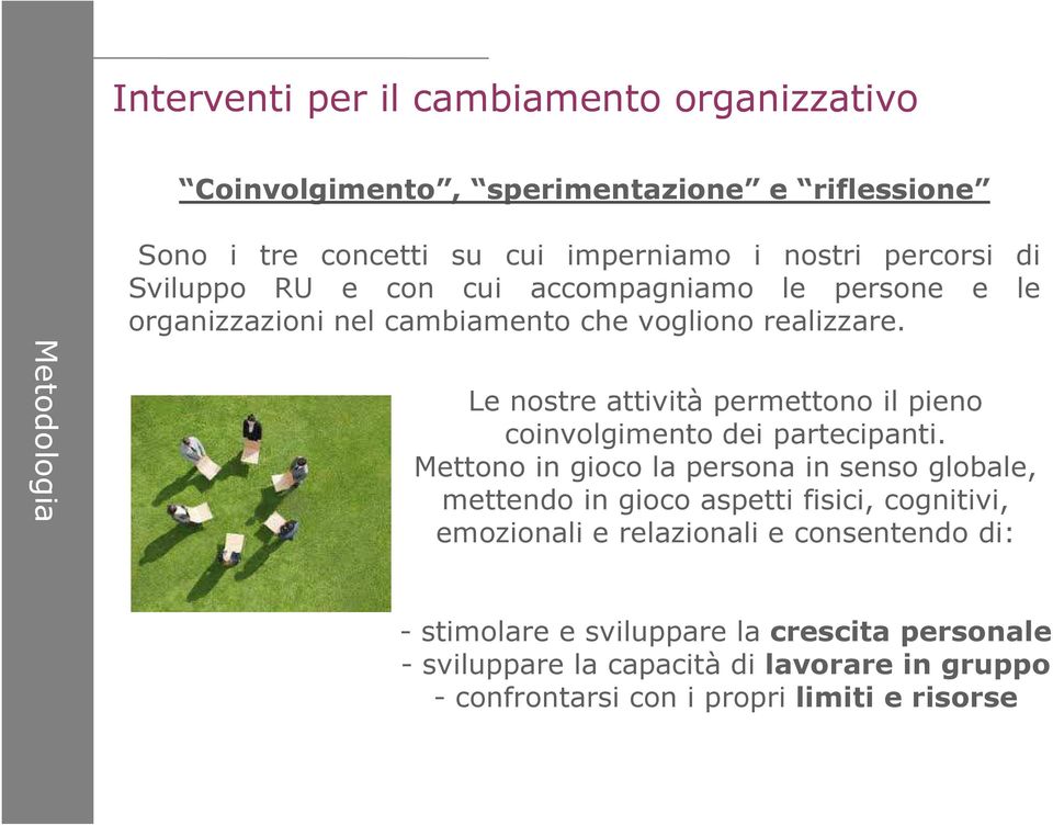 Le nostre attività permettono il pieno coinvolgimento dei partecipanti.