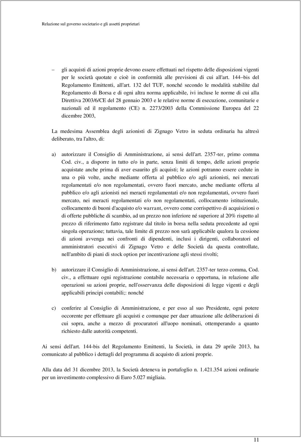 132 del TUF, nonché secondo le modalità stabilite dal Regolamento di Borsa e di ogni altra norma applicabile, ivi incluse le norme di cui alla Direttiva 2003/6/CE del 28 gennaio 2003 e le relative