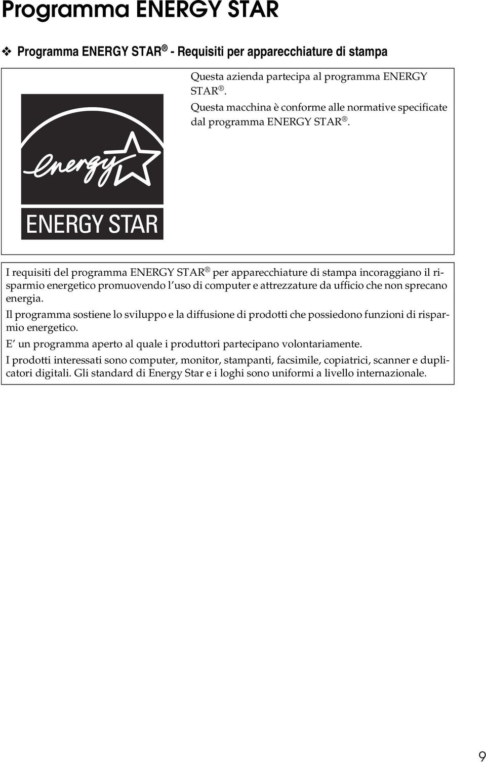 I requisiti del programma ENERGY STAR per apparecchiature di stampa incoraggiano il risparmio energetico promuovendo l uso di computer e attrezzature da ufficio che non sprecano energia.