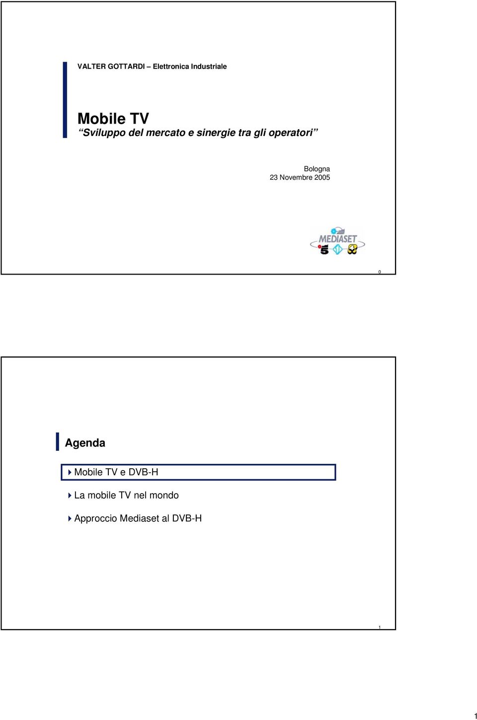 Bologna 23 Novembre 2005 0 Agenda Mobile TV e DVB-H