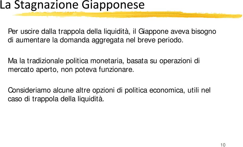 Ma la tradizionale politica monetaria, basata su operazioni di mercato aperto,