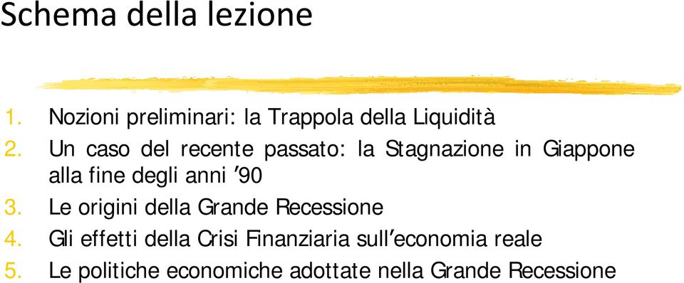 anni 90 3. Le origini della Grande Recessione 4.