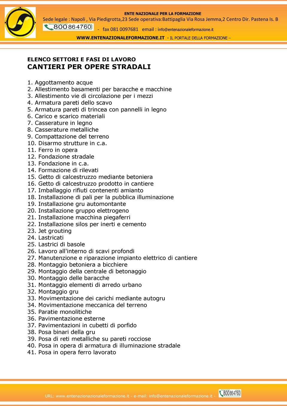 Disarmo strutture in c.a. 11. Ferro in opera 12. Fondazione stradale 13. Fondazione in c.a. 14. Formazione di rilevati 15. Getto di calcestruzzo mediante betoniera 16.