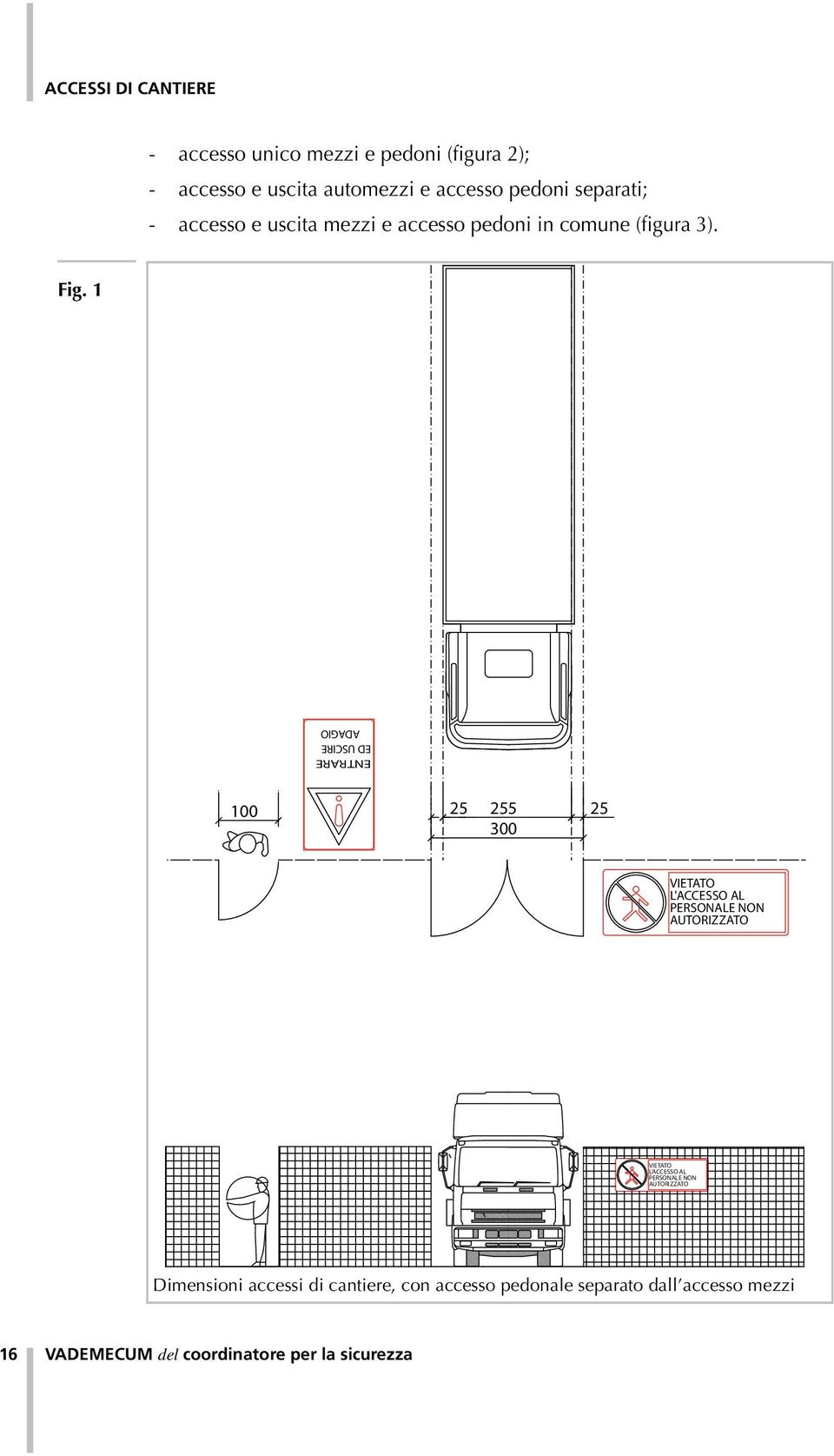 1 ENTRARE ED USCIRE ADAGIO 100 25 255 25 300 VIETATO L'ACCESSO AL PERSONALE NON AUTORIZZATO VIETATO L'ACCESSO AL