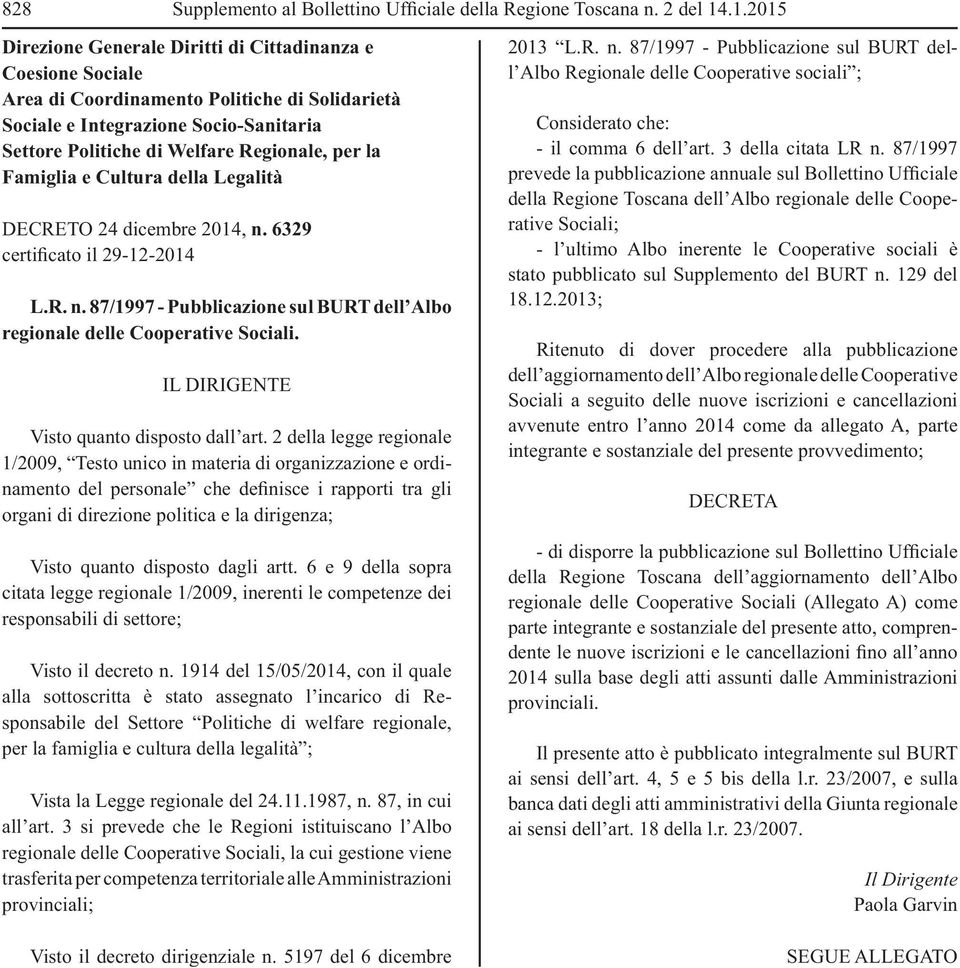 la Famiglia e Cultura della Legalità DECRETO 24 dicembre 2014, n. 6329 certificato il 29-12-2014 L.R. n. 87/1997 - Pubblicazione sul BURT dell Albo regionale delle Cooperative Sociali.