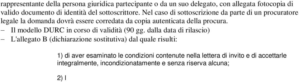 dalla data di rilascio) L'allegato B (dichiarazione sostitutiva) dal quale risulti: 1) di aver esaminato le condizioni contenute nella lettera di invito e di accettarle integralmente,