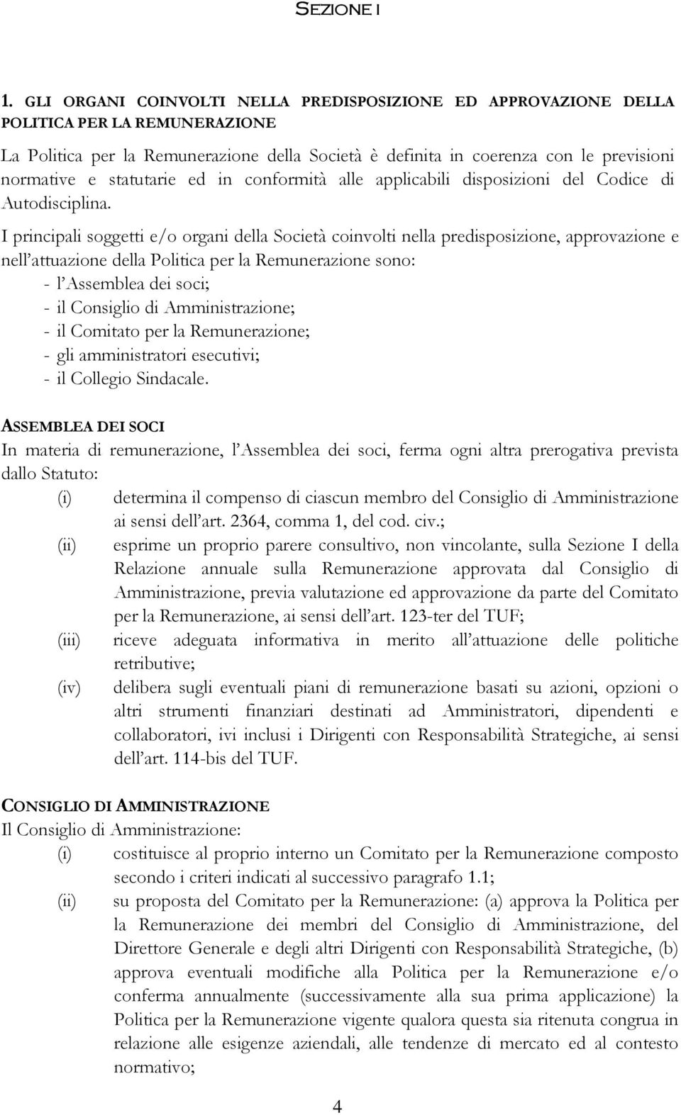 statutarie ed in conformità alle applicabili disposizioni del Codice di Autodisciplina.