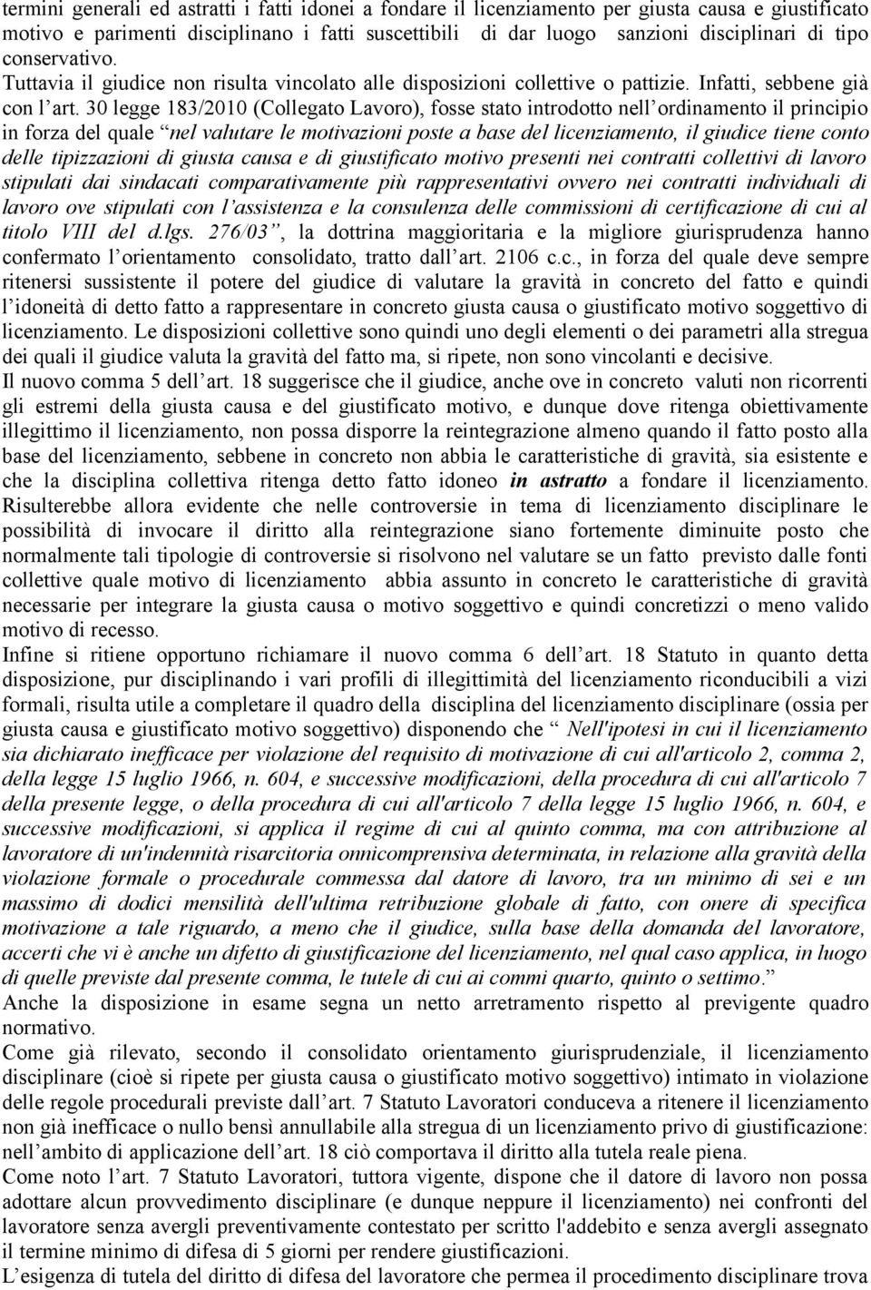 30 legge 183/2010 (Collegato Lavoro), fosse stato introdotto nell ordinamento il principio in forza del quale nel valutare le motivazioni poste a base del licenziamento, il giudice tiene conto delle