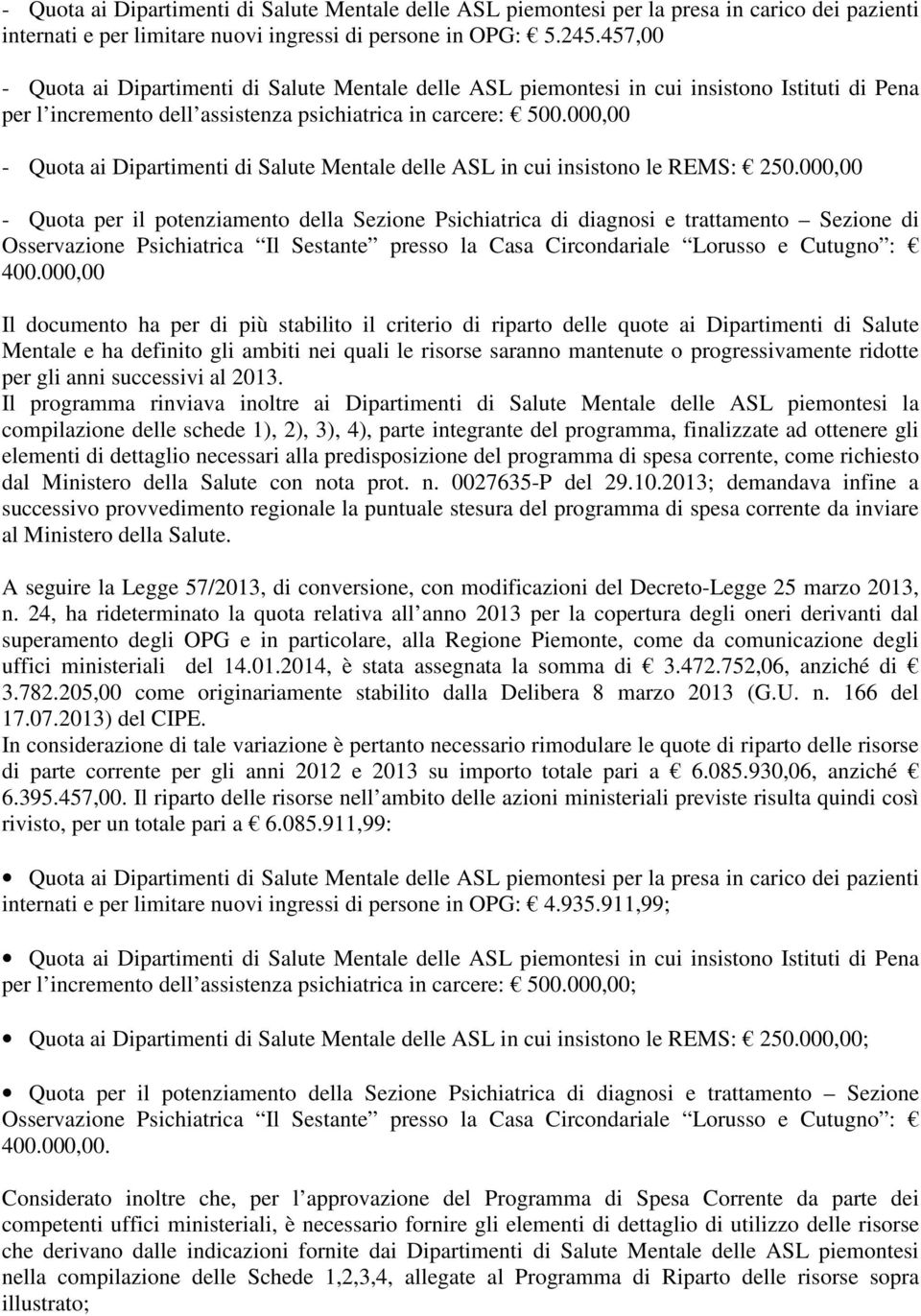 000,00 - Quota ai Dipartimenti di Salute Mentale delle ASL in cui insistono le REMS: 250.