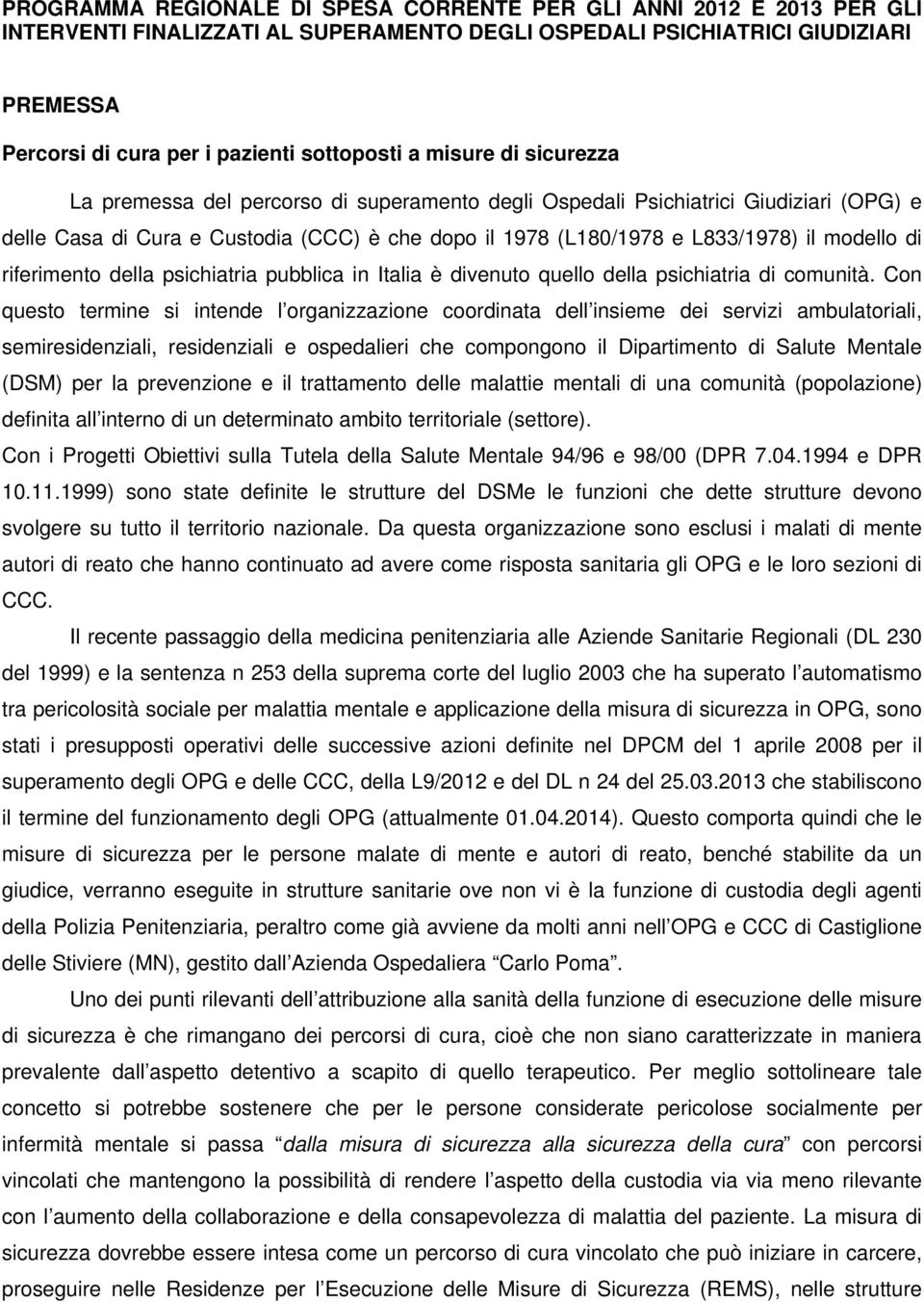 di riferimento della psichiatria pubblica in Italia è divenuto quello della psichiatria di comunità.