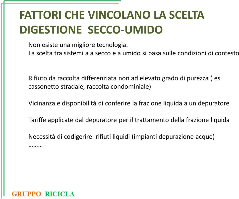 elevato grado di purezza ( es cassonetto stradale, raccolta condominiale) Vicinanza e disponibilità di conferire la frazione