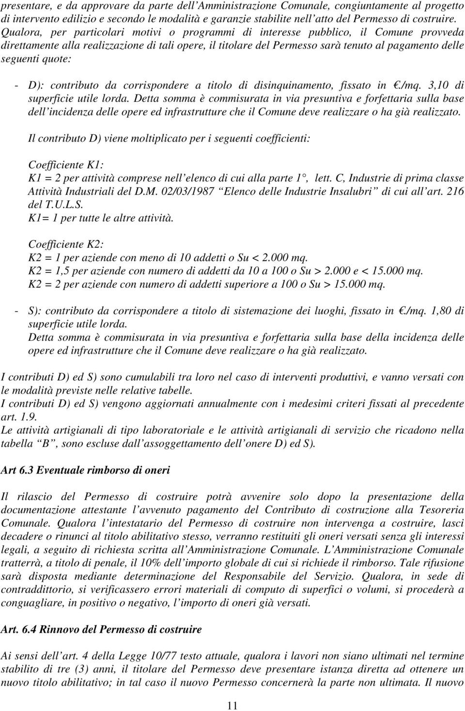 quote: - D): contributo da corrispondere a titolo di disinquinamento, fissato in./mq. 3,10 di superficie utile lorda.