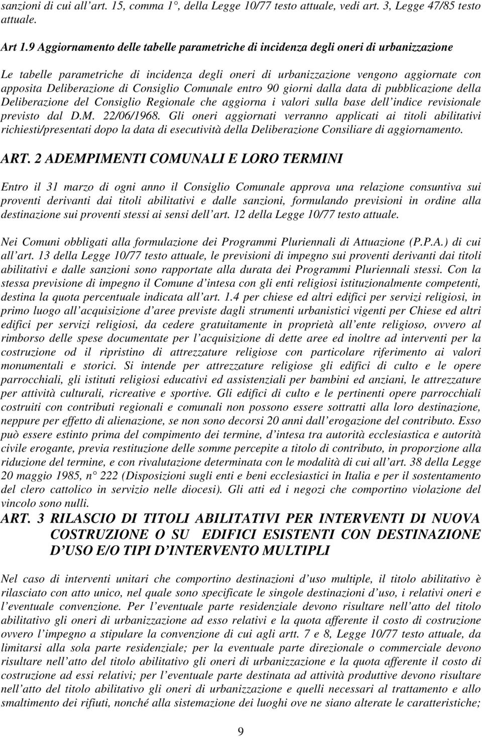 di Consiglio Comunale entro 90 giorni dalla data di pubblicazione della Deliberazione del Consiglio Regionale che aggiorna i valori sulla base dell indice revisionale previsto dal D.M. 22/06/1968.