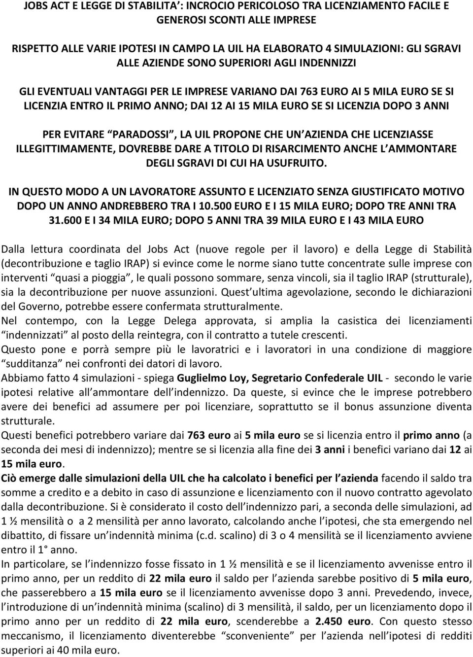 PER EVITARE PARADOSSI, LA UIL PROPONE CHE UN AZIENDA CHE LICENZIASSE ILLEGITTIMAMENTE, DOVREBBE DARE A TITOLO DI RISARCIMENTO ANCHE L AMMONTARE DEGLI SGRAVI DI CUI HA USUFRUITO.