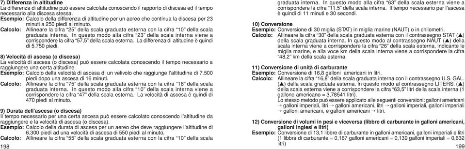 Calcolo: Allineare la cifra 25 della scala graduata esterna con la cifra 10 della scala graduata interna.