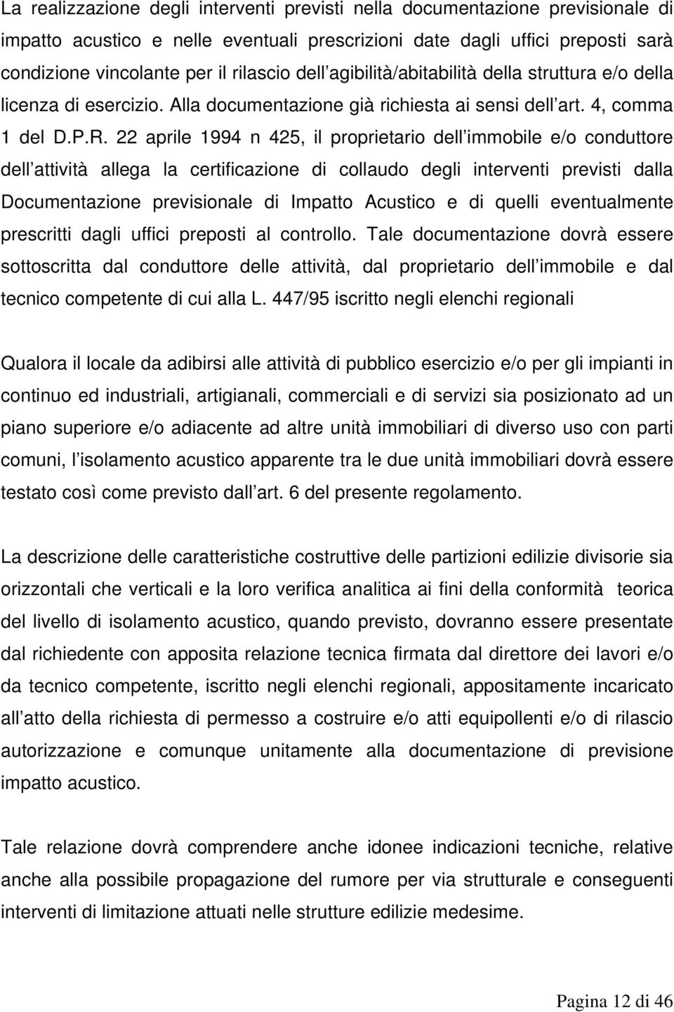 22 aprile 1994 n 425, il proprietario dell immobile e/o conduttore dell attività allega la certificazione di collaudo degli interventi previsti dalla Documentazione previsionale di Impatto Acustico e