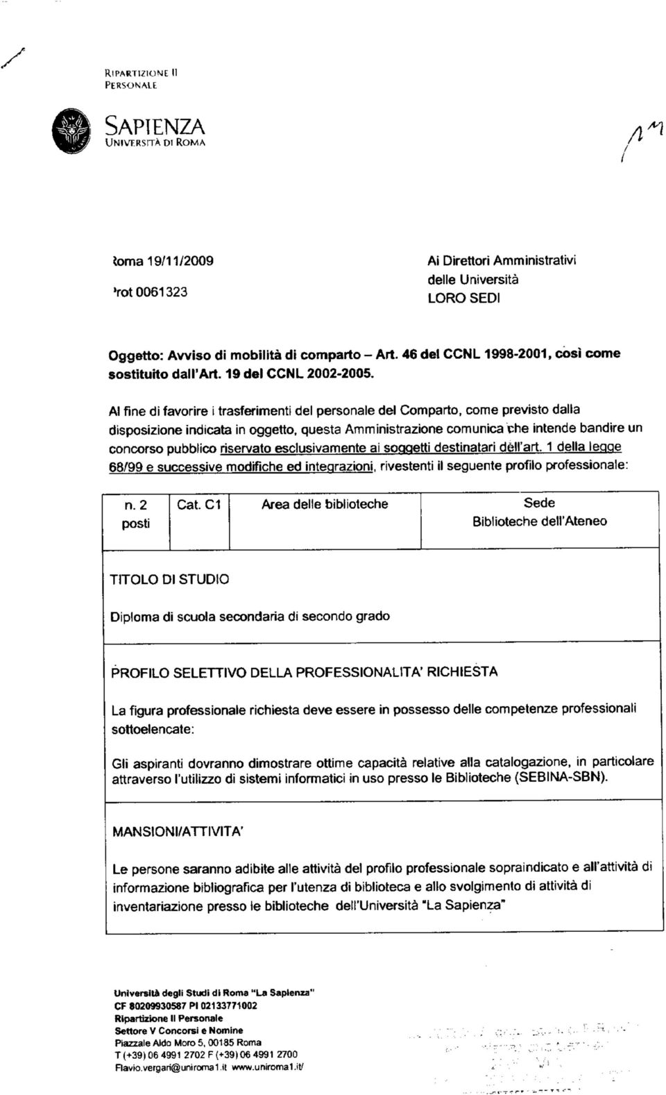 Al fine di favorire i trasferimenti del personale del Comparto, come previsto dalla disposizione indicata in oggetto, questa Amministrazione comunica che intende bandire un concorso pubblico