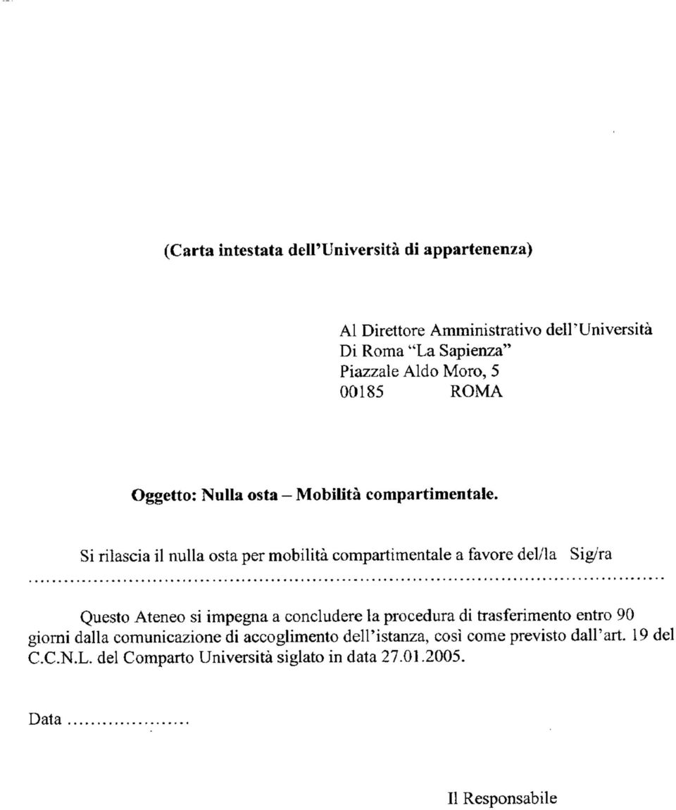 Si rilascia il nulla osta per mobilità compartimentale a favore del/la Sig/ra Questo Ateneo si impegna a concludere la procedura di