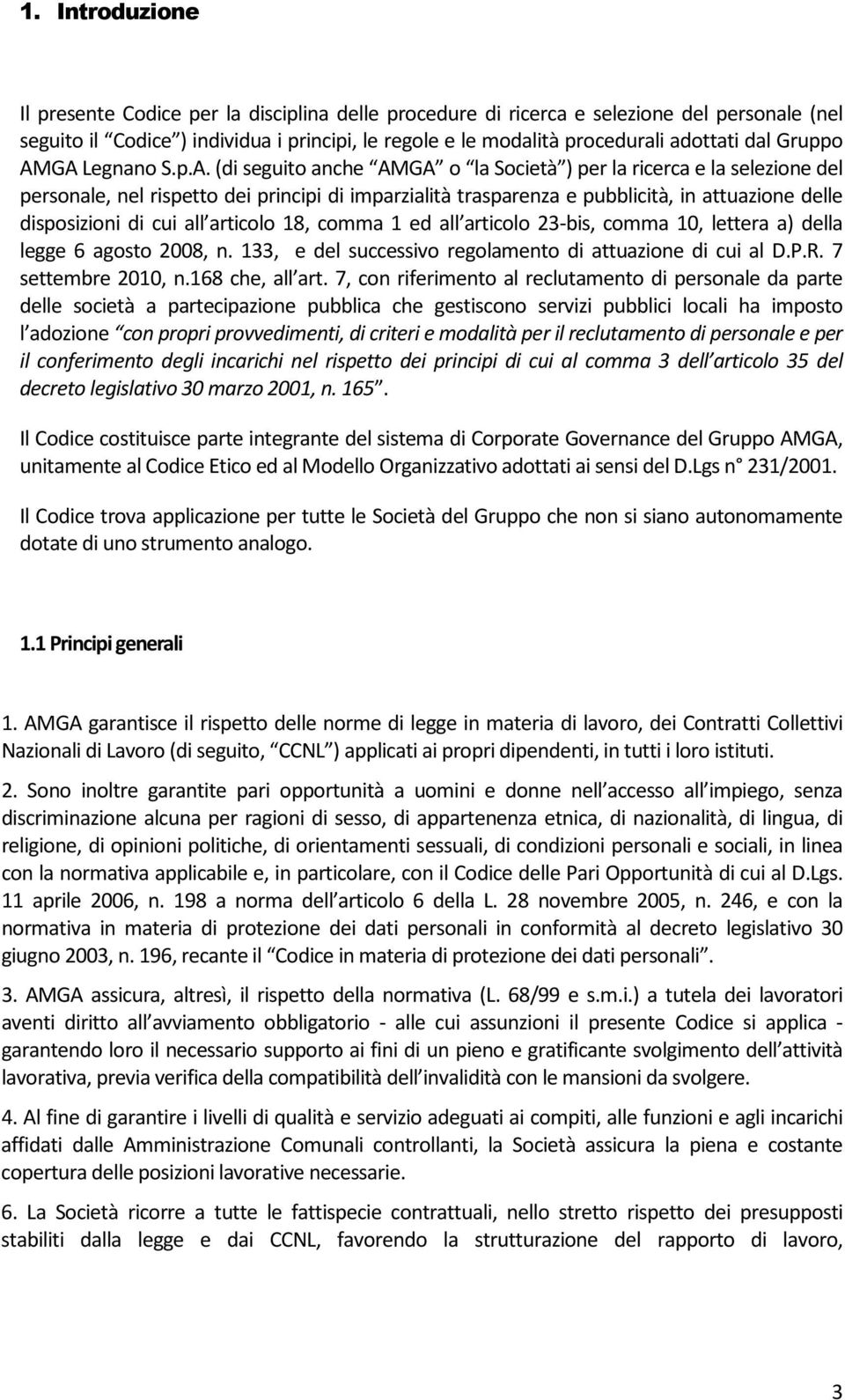 GA Legnano S.p.A. (di seguito anche AMGA o la Società ) per la ricerca e la selezione del personale, nel rispetto dei principi di imparzialità trasparenza e pubblicità, in attuazione delle