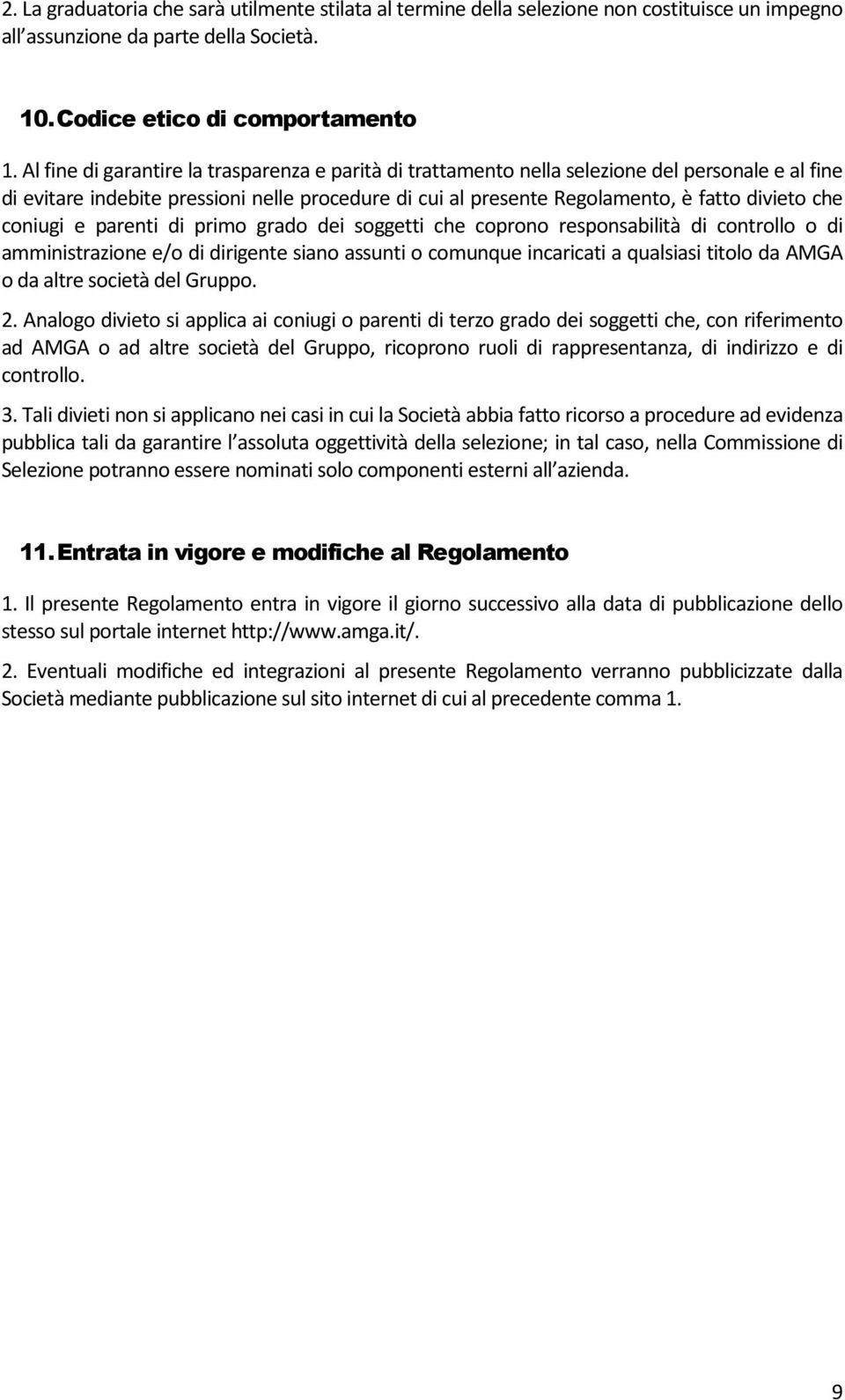 coniugi e parenti di primo grado dei soggetti che coprono responsabilità di controllo o di amministrazione e/o di dirigente siano assunti o comunque incaricati a qualsiasi titolo da AMGA o da altre