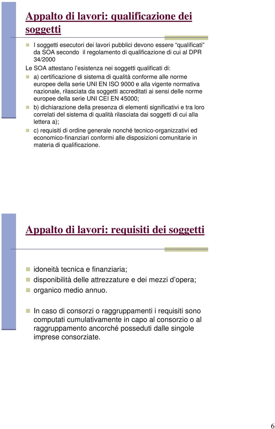 sensi delle norme europee della serie UNI CEI EN 45000; b) dichiarazione della presenza di elementi significativi e tra loro correlati del sistema di qualità rilasciata dai soggetti di cui alla