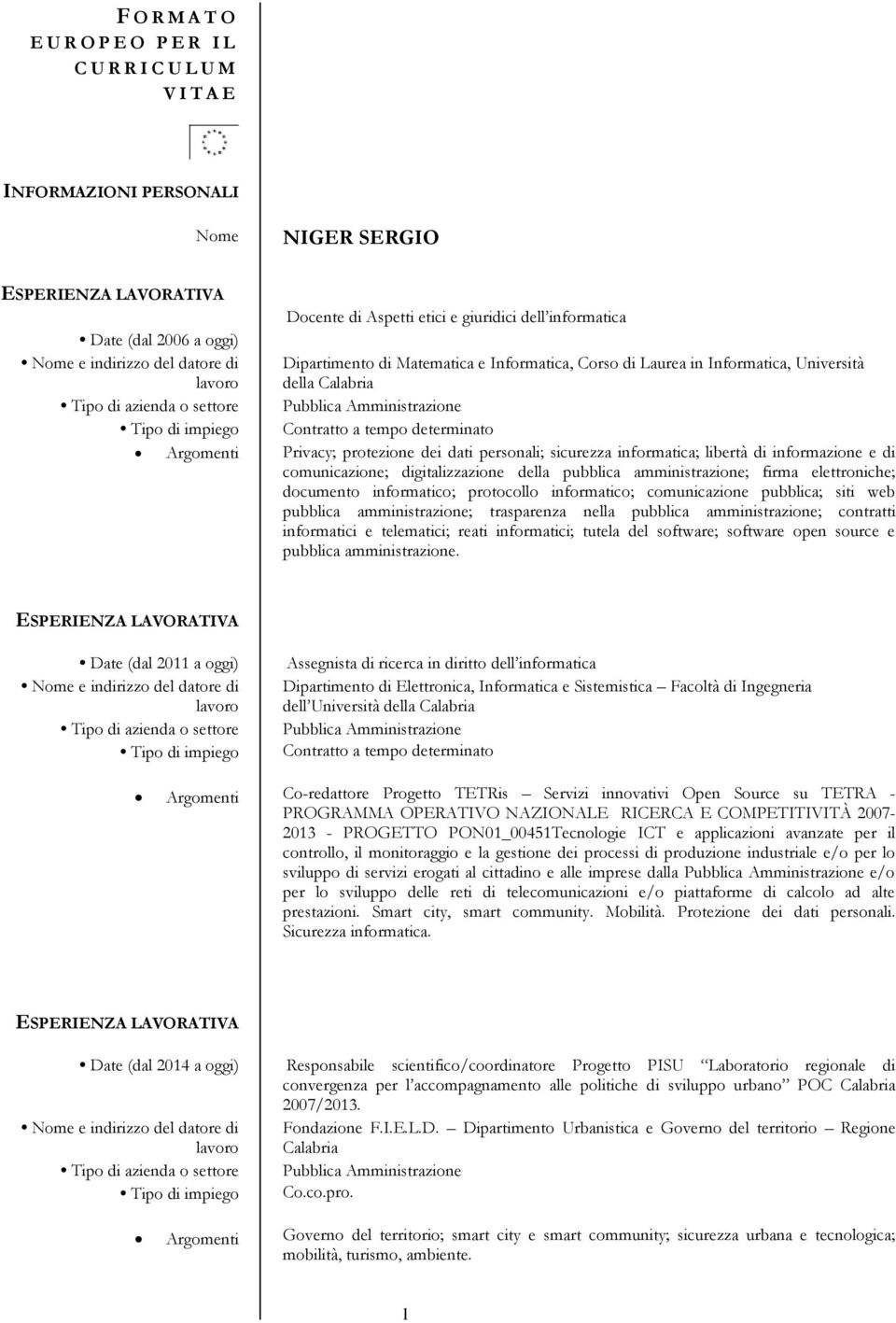 informatici e telematici; reati informatici; tutela del software; software open source e pubblica amministrazione.