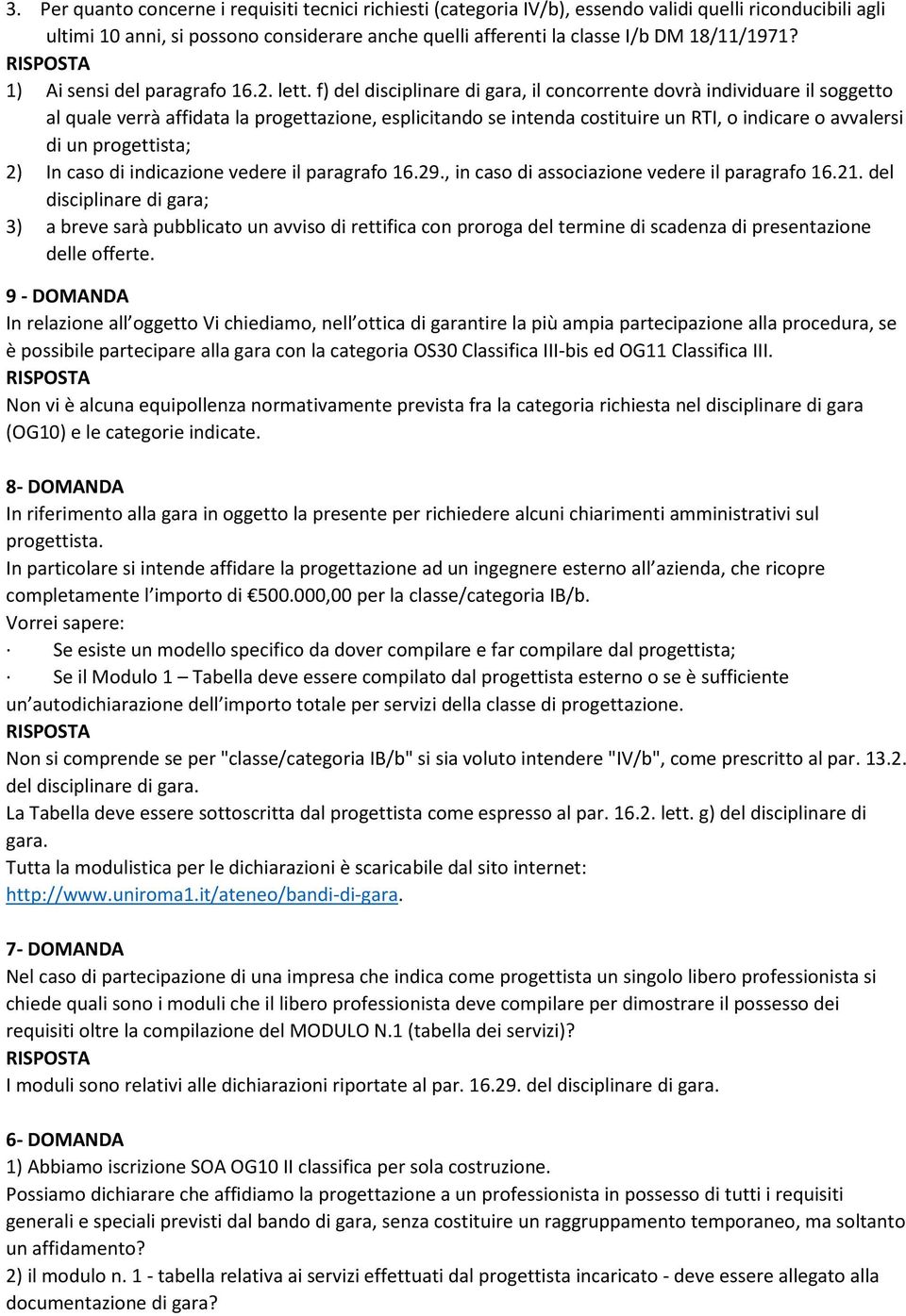 f) del disciplinare di gara, il concorrente dovrà individuare il soggetto al quale verrà affidata la progettazione, esplicitando se intenda costituire un RTI, o indicare o avvalersi di un