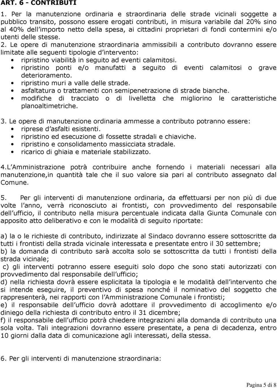 spesa, ai cittadini proprietari di fondi contermini e/o utenti delle stesse. 2.