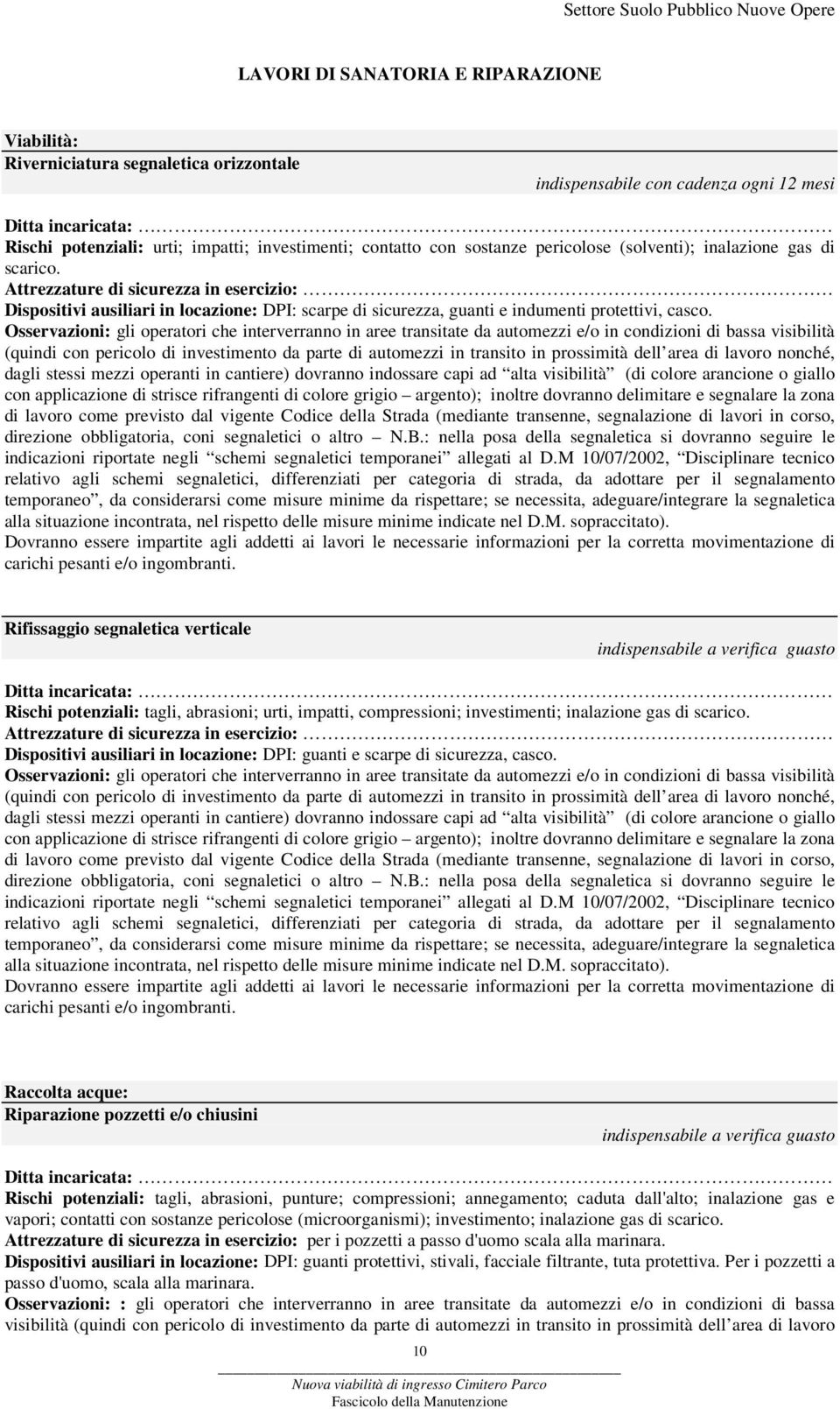 Attrezzature di sicurezza in esercizio: Dispositivi ausiliari in locazione: DPI: scarpe di sicurezza, guanti e indumenti protettivi, casco.