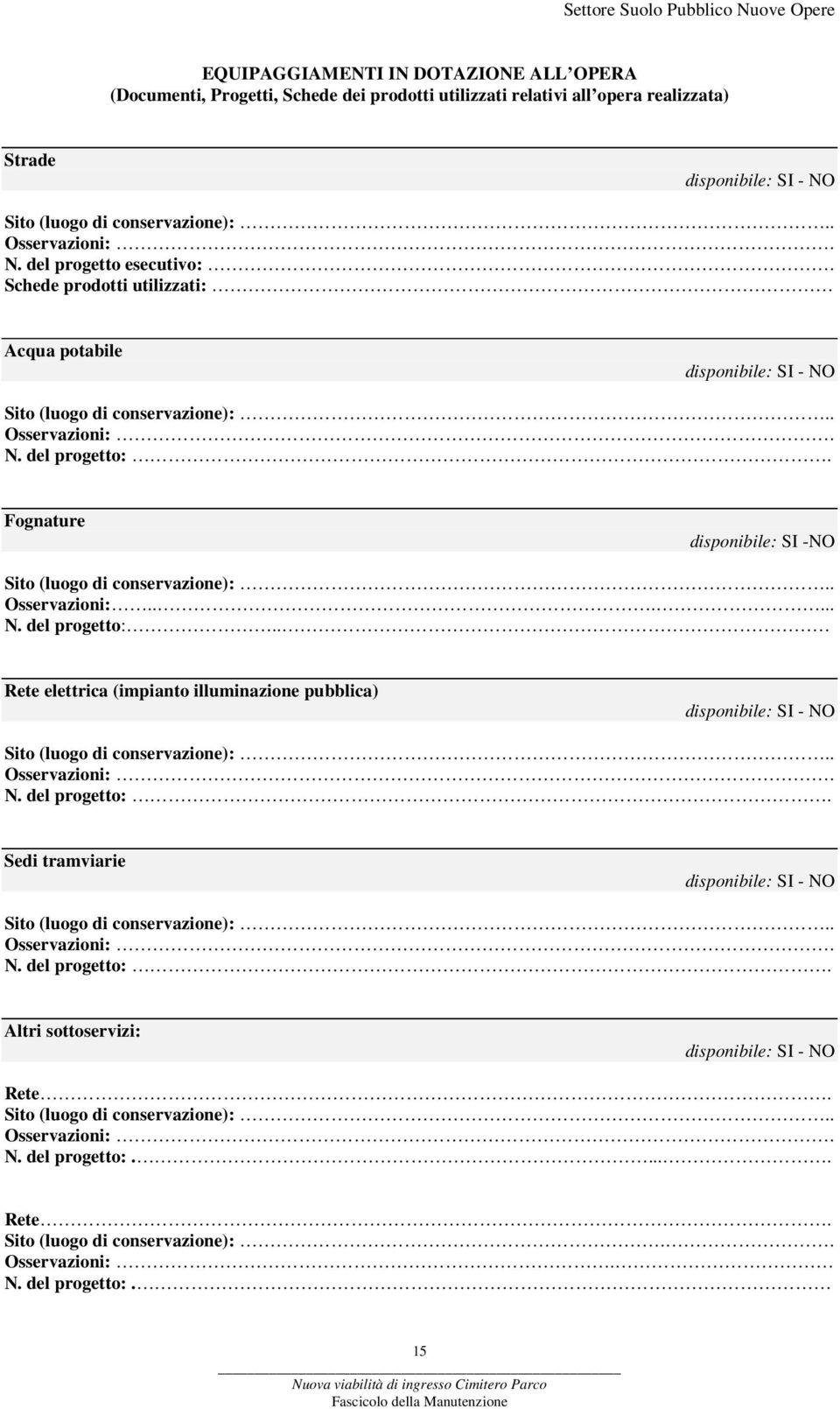 Fognature disponibile: SI -NO Sito (luogo di conservazione):.. Osservazioni:...... N. del progetto:.