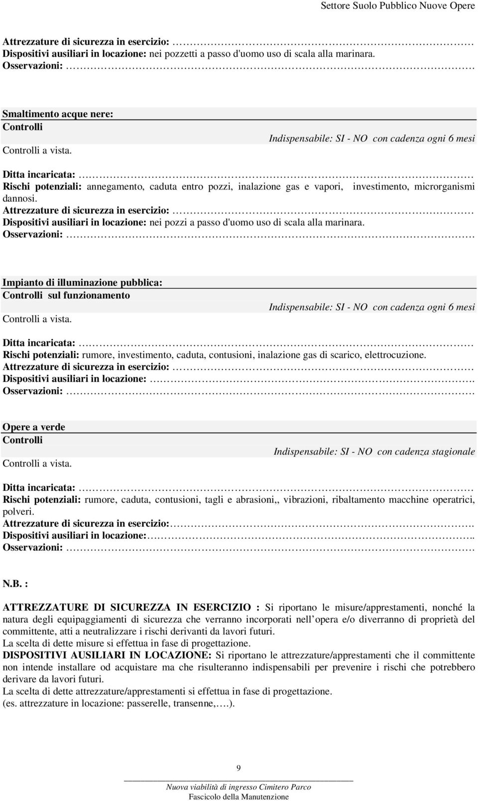 Attrezzature di sicurezza in esercizio: Dispositivi ausiliari in locazione: nei pozzi a passo d'uomo uso di scala alla marinara. Osservazioni:.