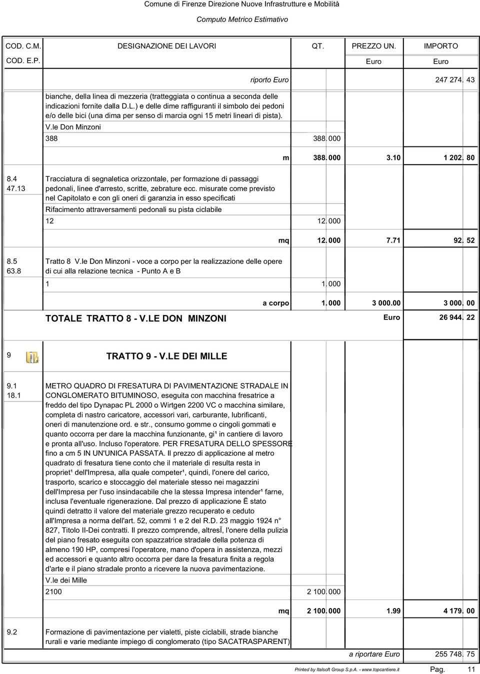 le Don Minzoni - voce a corpo per la realizzazione delle opere 63.8 di cui alla relazione tecnica - Punto A e B 1 1. 000 a corpo 1. 000 3 000.00 3 000. 00 TOTALE TRATTO 8 - V.