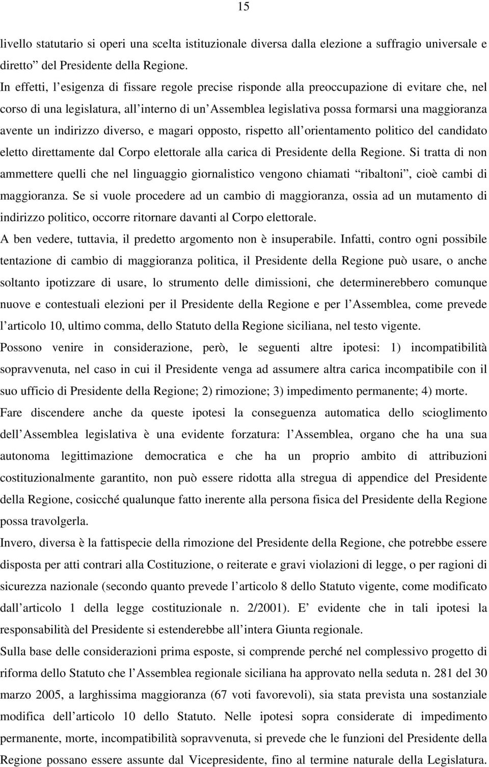 avente un indirizzo diverso, e magari opposto, rispetto all orientamento politico del candidato eletto direttamente dal Corpo elettorale alla carica di Presidente della Regione.