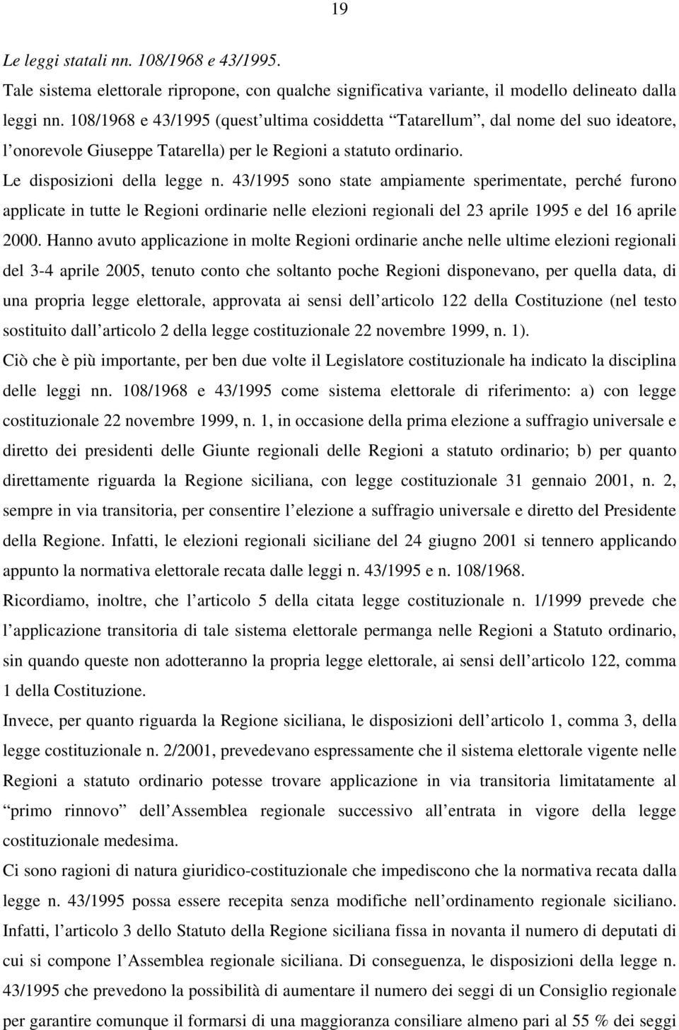 43/1995 sono state ampiamente sperimentate, perché furono applicate in tutte le Regioni ordinarie nelle elezioni regionali del 23 aprile 1995 e del 16 aprile 2000.