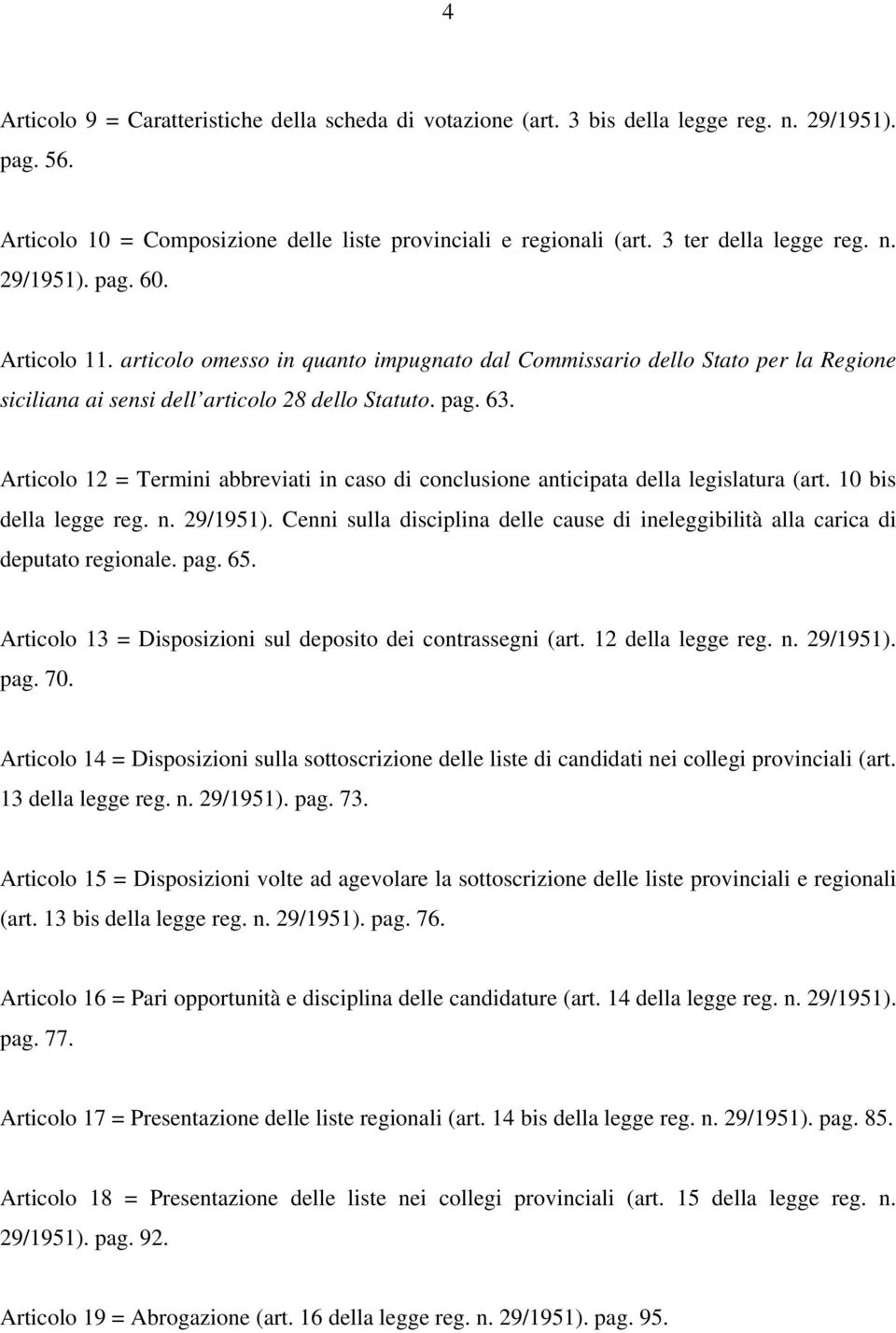 Articolo 12 = Termini abbreviati in caso di conclusione anticipata della legislatura (art. 10 bis della legge reg. n. 29/1951).