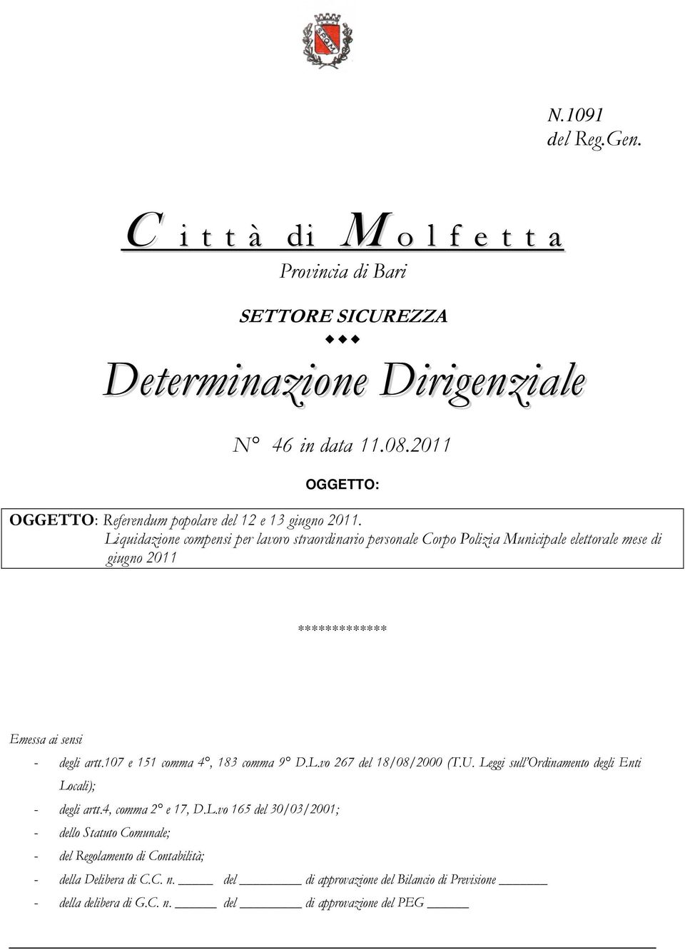 Liquidazione compensi per lavoro straordinario personale Corpo Polizia Municipale elettorale mese di giugno 2011 ************* Emessa ai sensi - degli artt.