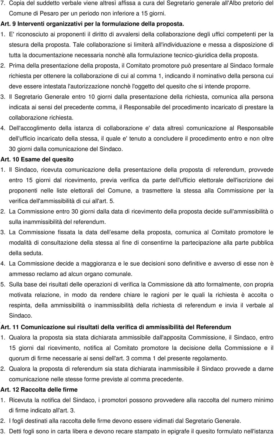 Tale collaborazione si limiterà all'individuazione e messa a disposizione di tutta la documentazione necessaria nonchè alla formulazione tecnico-giuridica della proposta. 2.