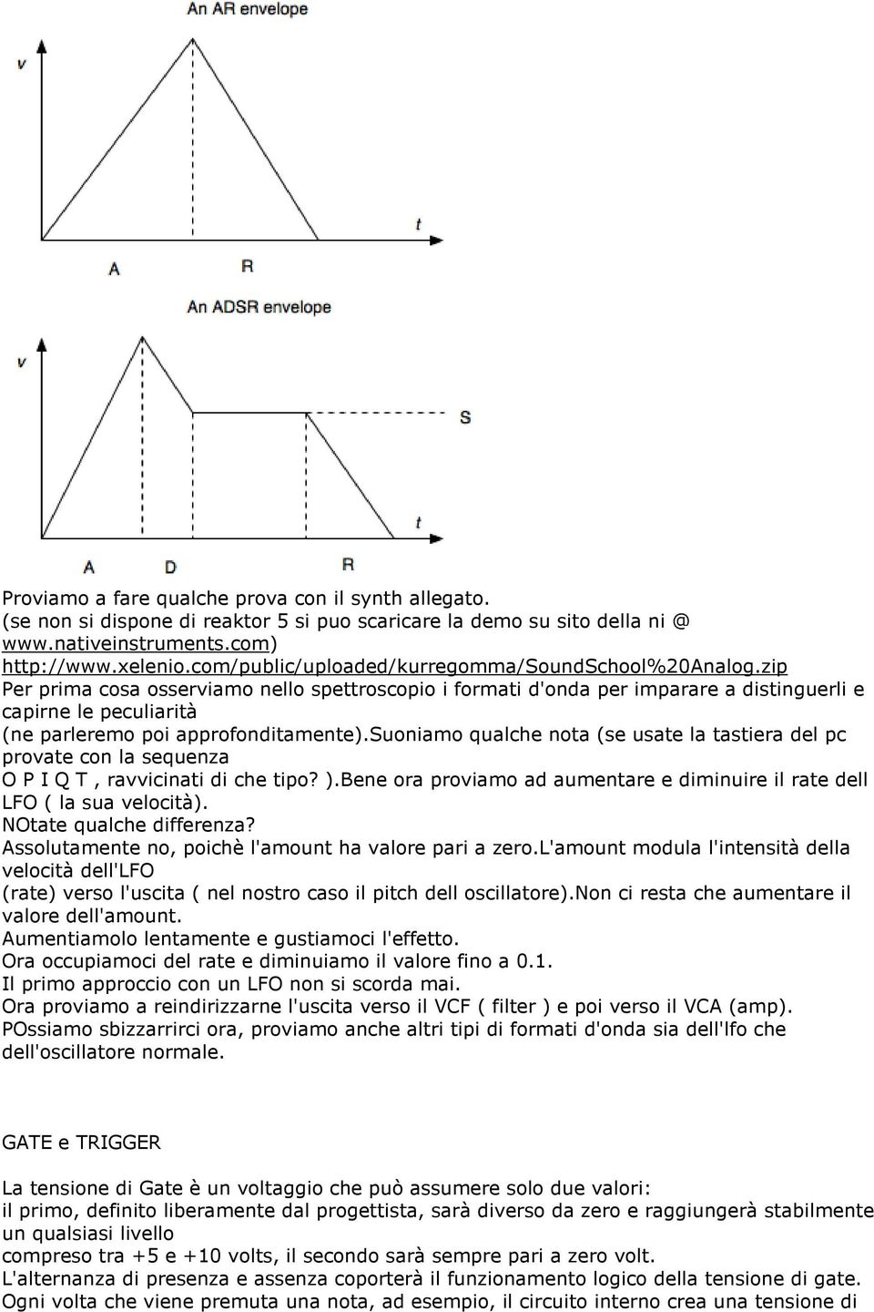 zip Per prima cosa osserviamo nello spettroscopio i formati d'onda per imparare a distinguerli e capirne le peculiarità (ne parleremo poi approfonditamente).