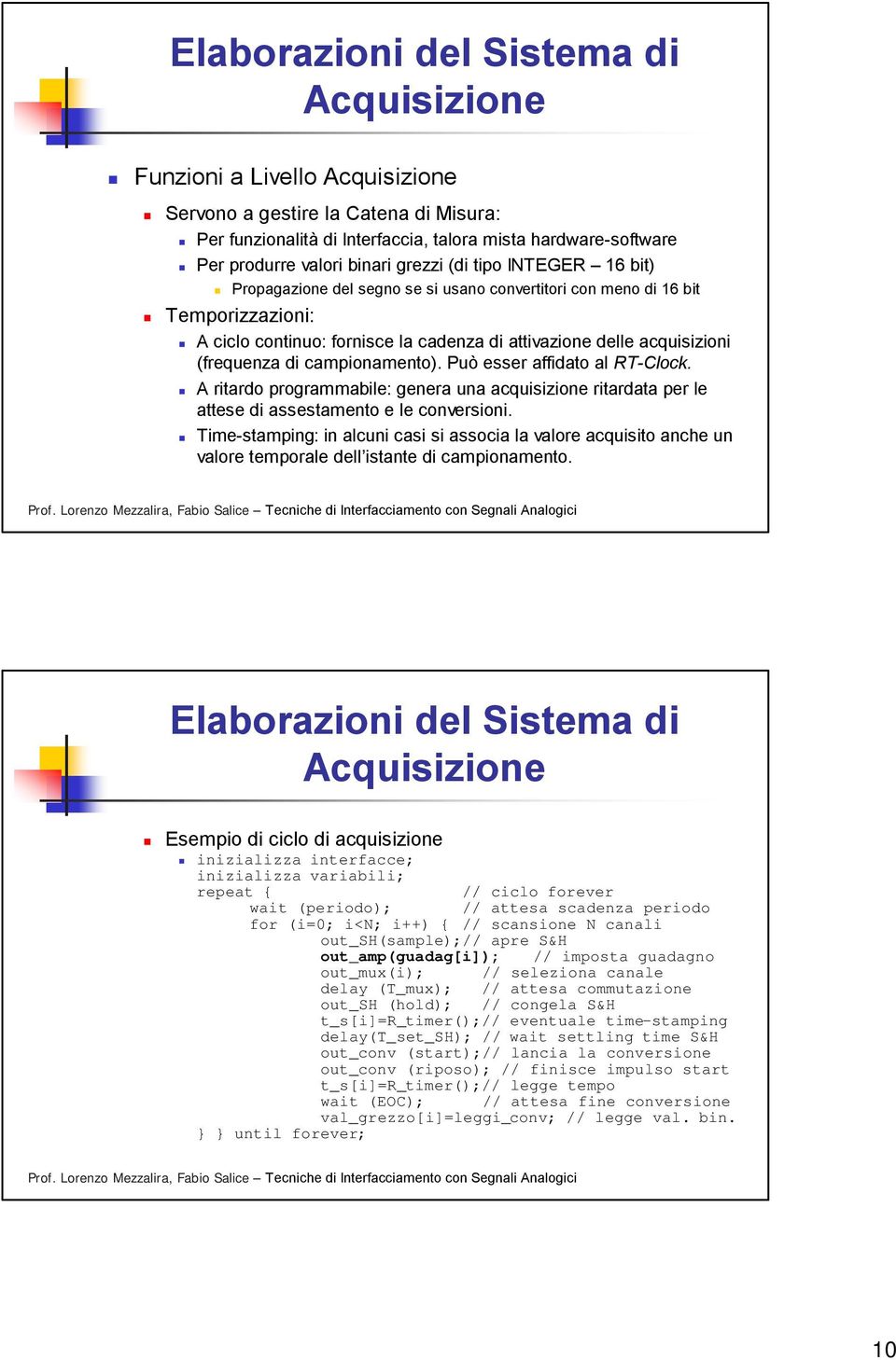 A ritardo programmabile: genera una acquisizione ritardata per le attese di assestamento e le conversioni.