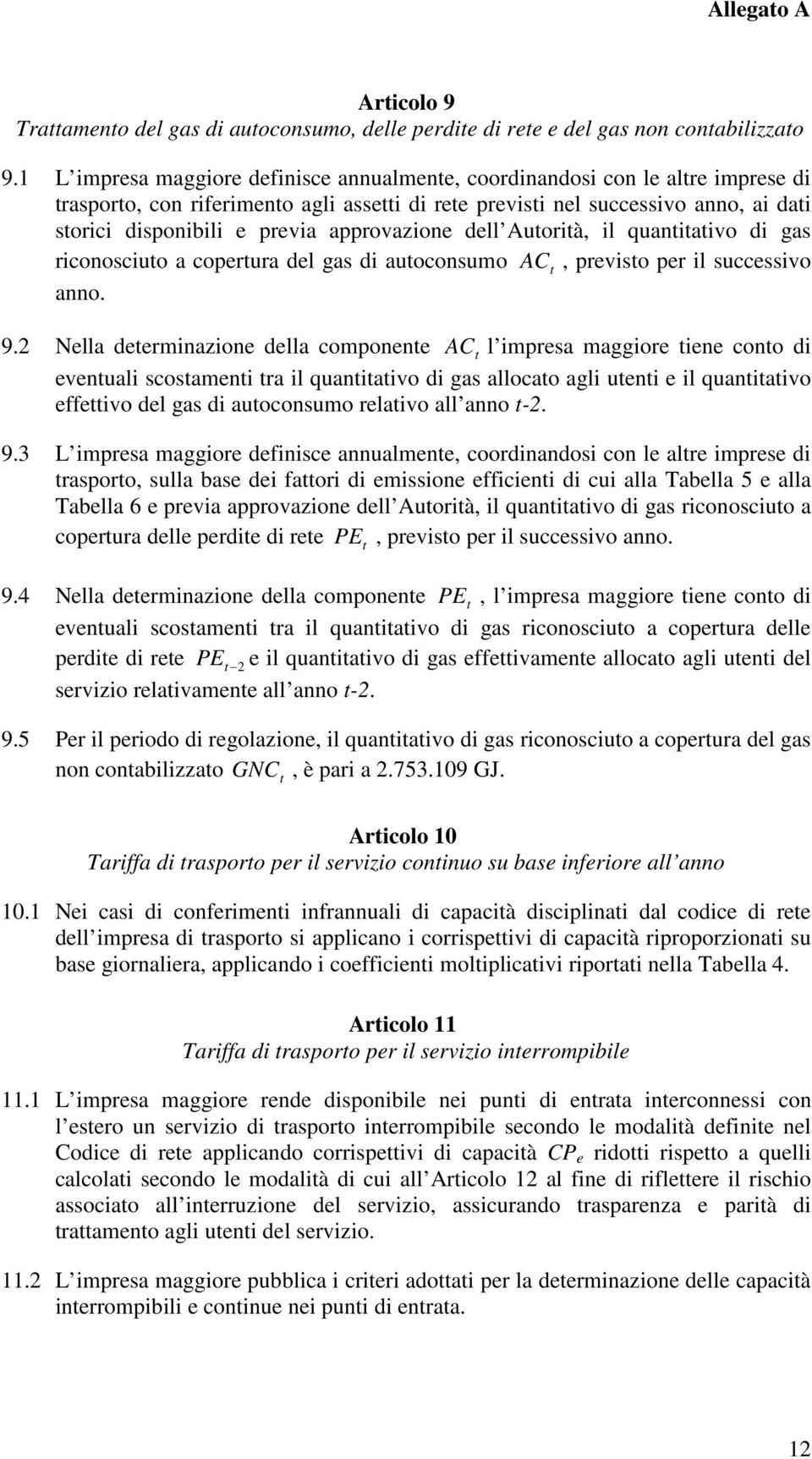 approvazione dell Autorità, il quantitativo di gas riconosciuto a copertura del gas di autoconsumo AC t, previsto per il successivo anno. 9.