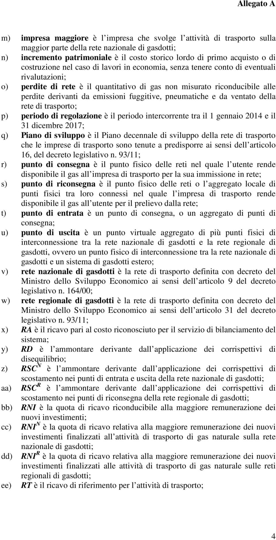 fuggitive, pneumatiche e da ventato della rete di trasporto; p) periodo di regolazione è il periodo intercorrente tra il 1 gennaio 2014 e il 31 dicembre 2017; q) Piano di sviluppo è il Piano