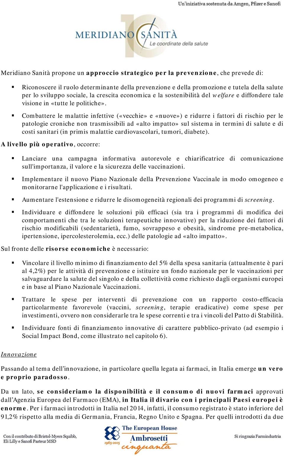 Combattere le malattie infettive («vecchie» e «nuove») e ridurre i fattori di rischio per le patologie croniche non trasmissibili ad «alto impatto» sul sistema in termini di salute e di costi