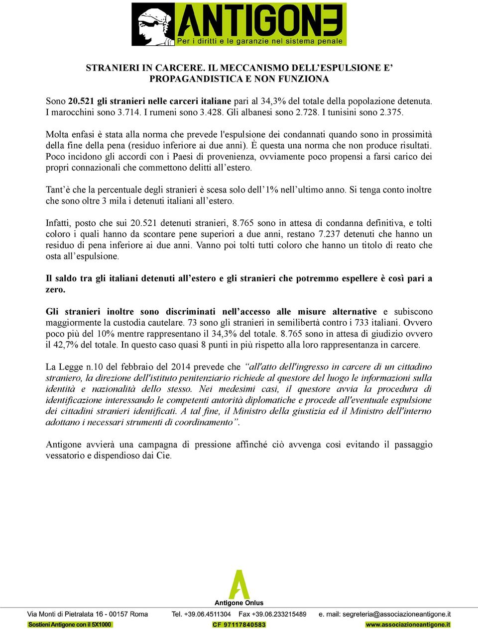 Molta enfasi è stata alla norma che prevede l'espulsione dei condannati quando sono in prossimità della fine della pena (residuo inferiore ai due anni). È questa una norma che non produce risultati.