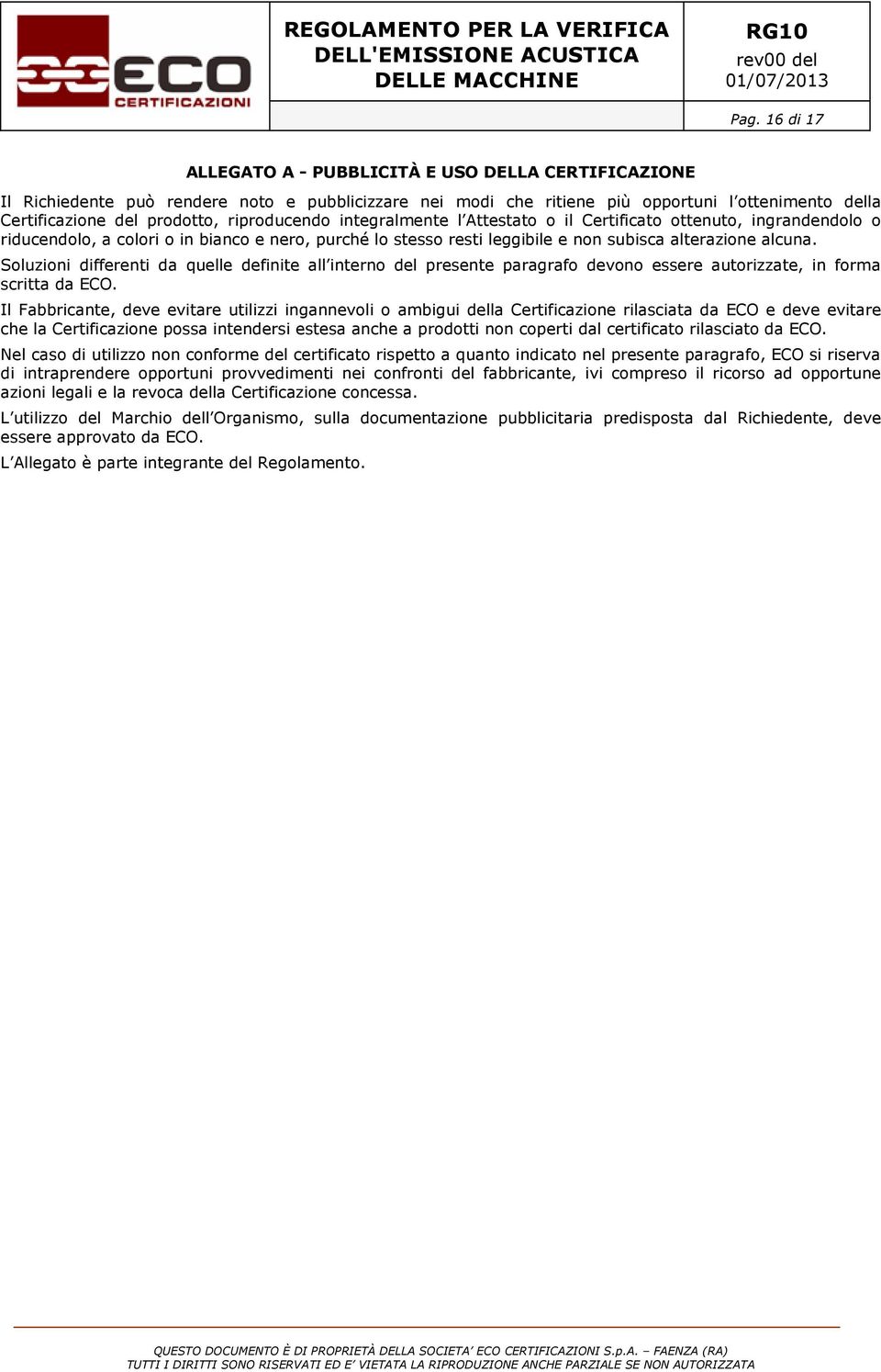 Soluzioni differenti da quelle definite all interno del presente paragrafo devono essere autorizzate, in forma scritta da ECO.