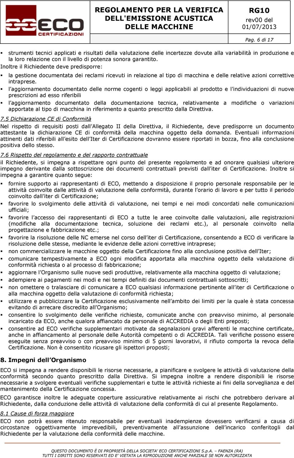 l aggiornamento documentato delle norme cogenti o leggi applicabili al prodotto e l individuazioni di nuove prescrizioni ad esso riferibili l aggiornamento documentato della documentazione tecnica,