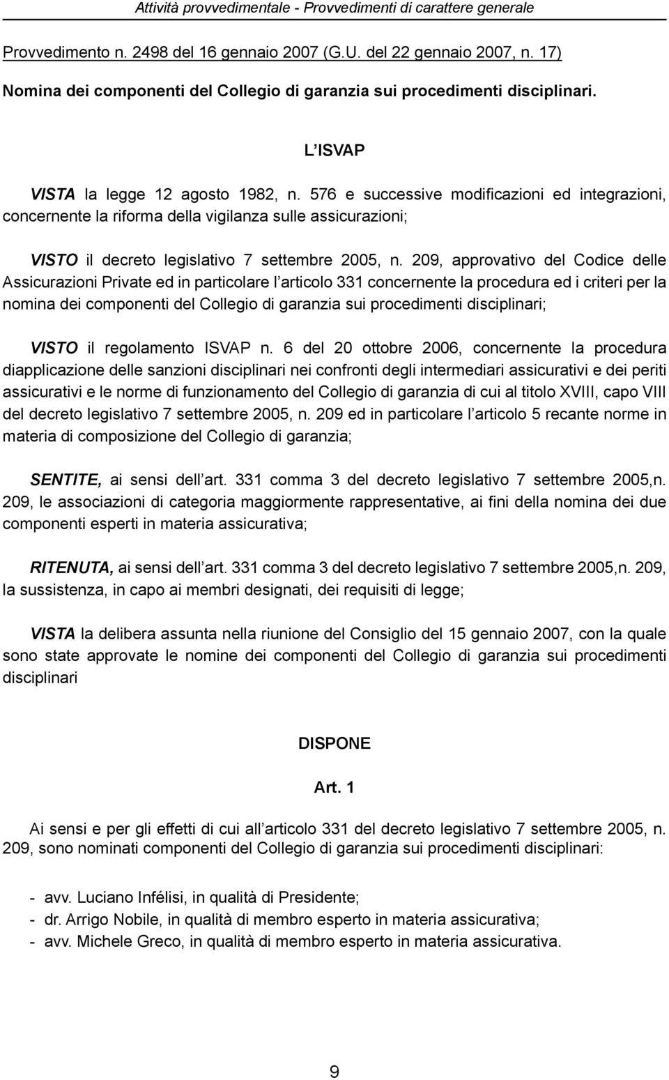 576 e successive modificazioni ed integrazioni, concernente la riforma della vigilanza sulle assicurazioni; VISTO il decreto legislativo 7 settembre 2005, n.